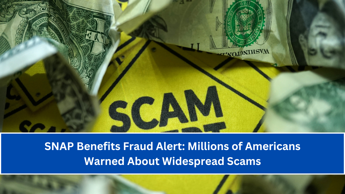 SNAP Benefits Fraud Alert: Millions of Americans Warned About Widespread Scams