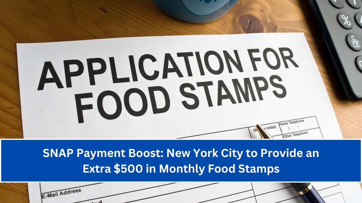 SNAP Payment Boost New York City to Provide an Extra $500 in Monthly Food Stamps