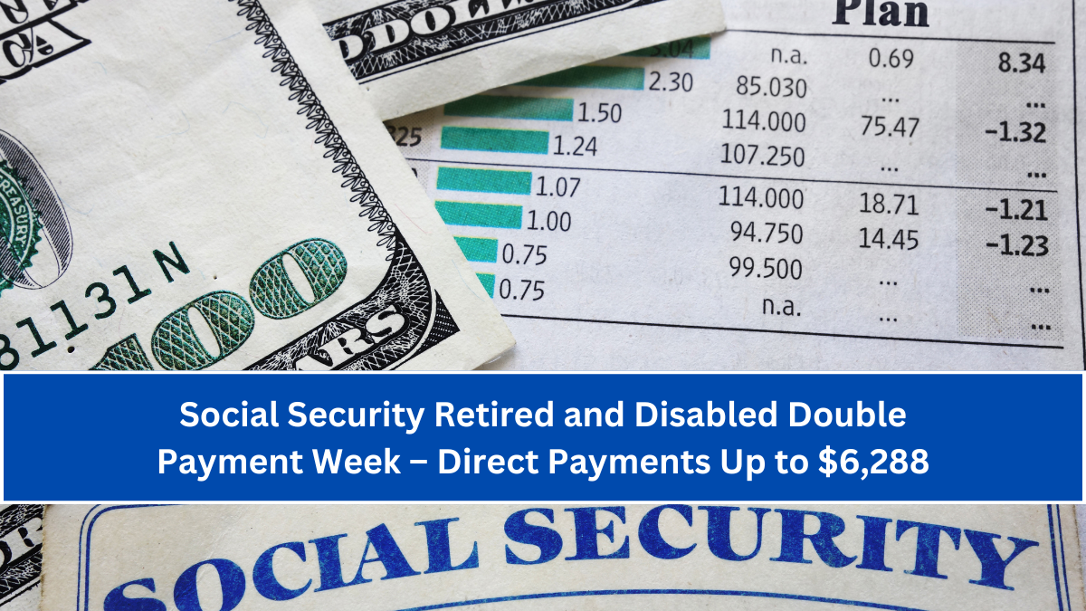 Social Security Retired and Disabled Double Payment Week – Direct Payments Up to $6,288