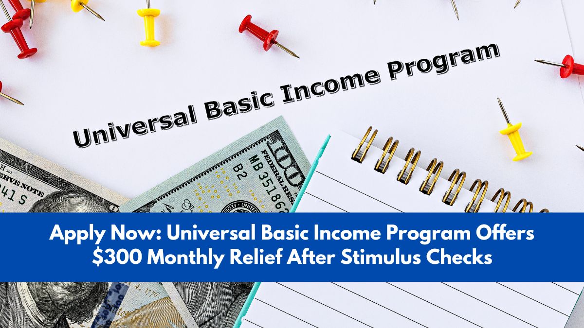 Apply-Now-Universal-Basic-Income-Program-Offers-300-Monthly-Relief-After-Stimulus-Checks-2[1]