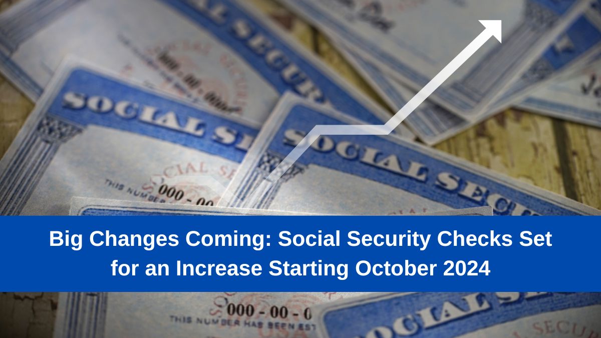 Big-Changes-Coming-Social-Security-Checks-Set-for-an-Increase-Starting-October-2024-2[1]