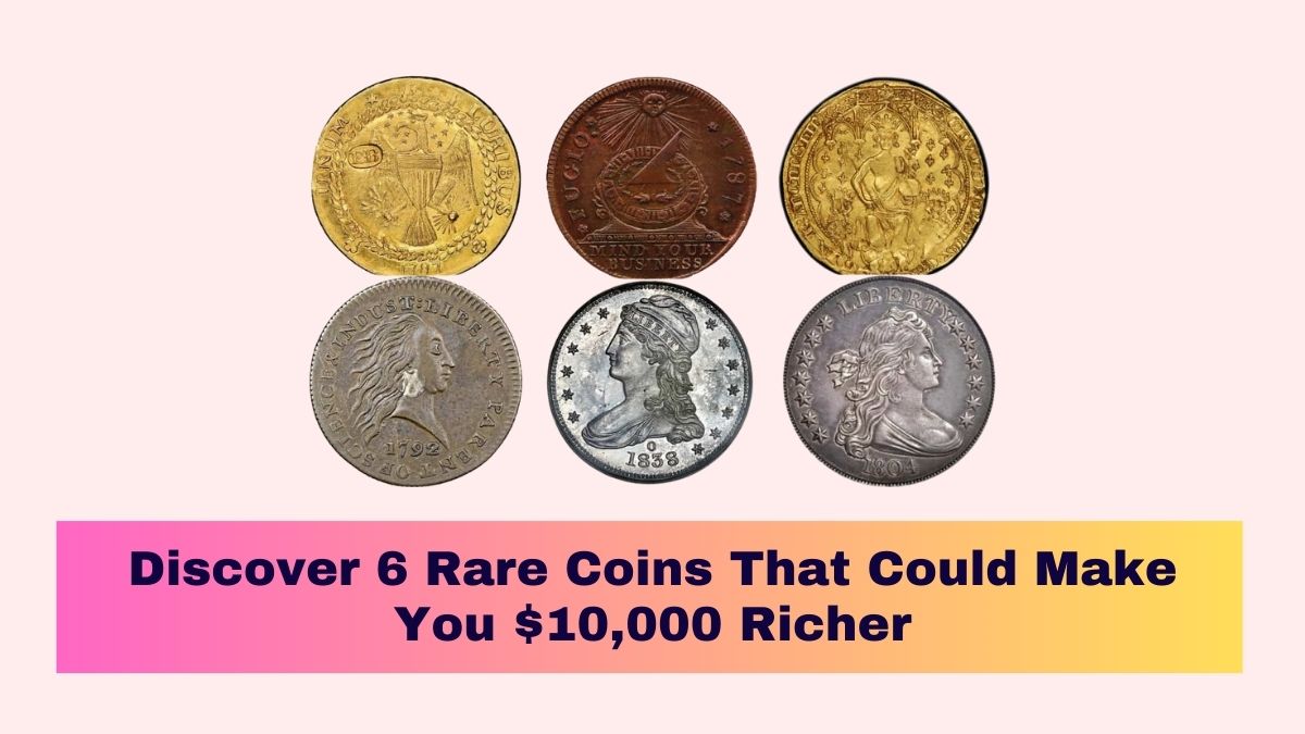 Discover 6 Rare Coins That Could Make You $10,000 Richer