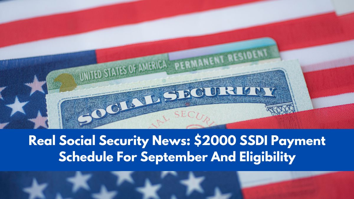 Real Social Security News: $2000 SSDI Payment Schedule For September And Eligibility