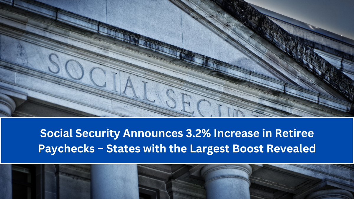 Social-Security-Announces-3.2-Increase-in-Retiree-Paychecks-–-States-with-the-Largest-Boost-Revealed-2[1]