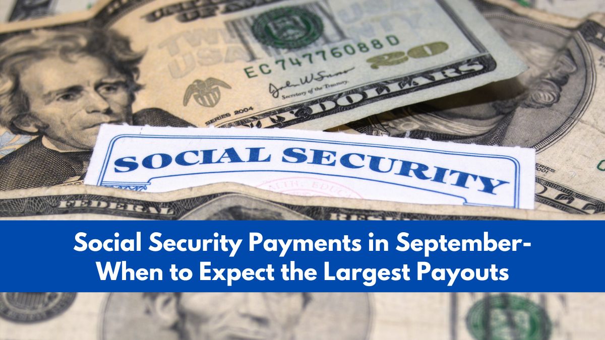 Social-Security-Payments-in-September-When-to-Expect-the-Largest-Payouts-3[1]