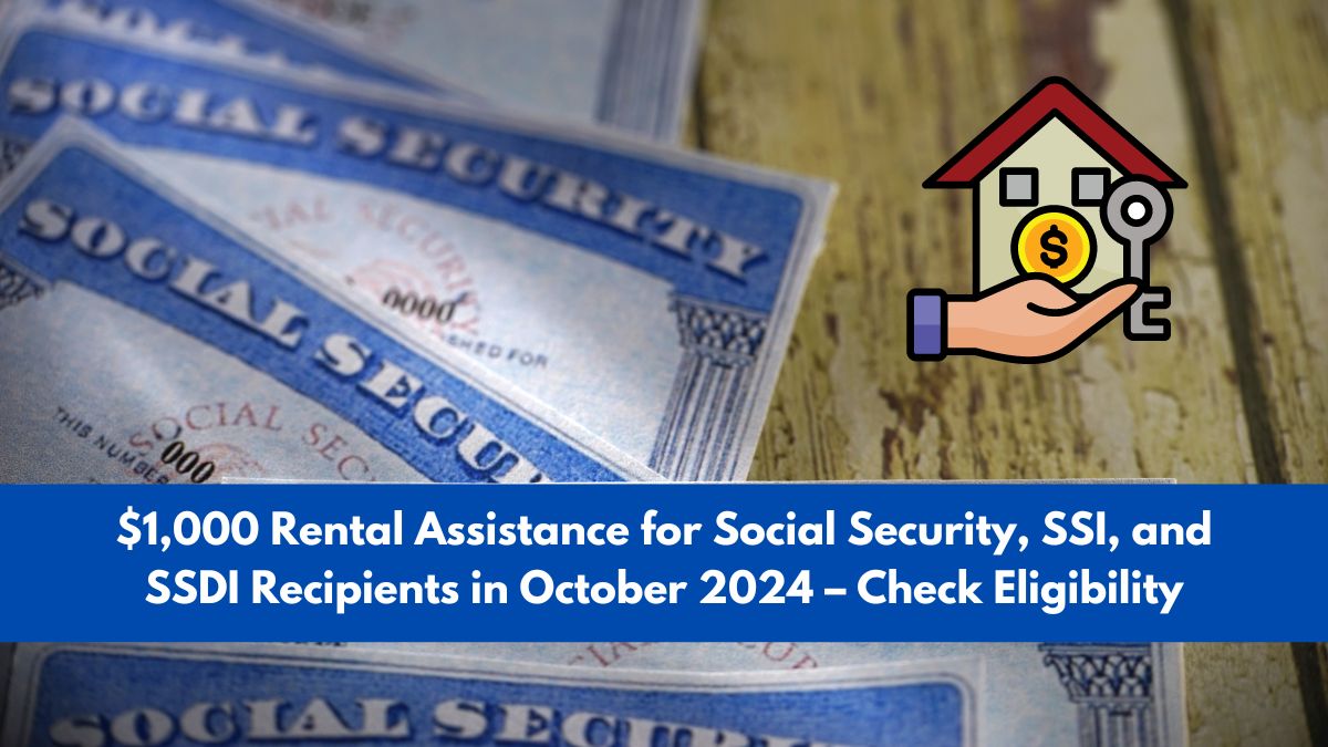 $1,000 Rental Assistance for Social Security, SSI, and SSDI Recipients in October 2024 – Check Eligibility