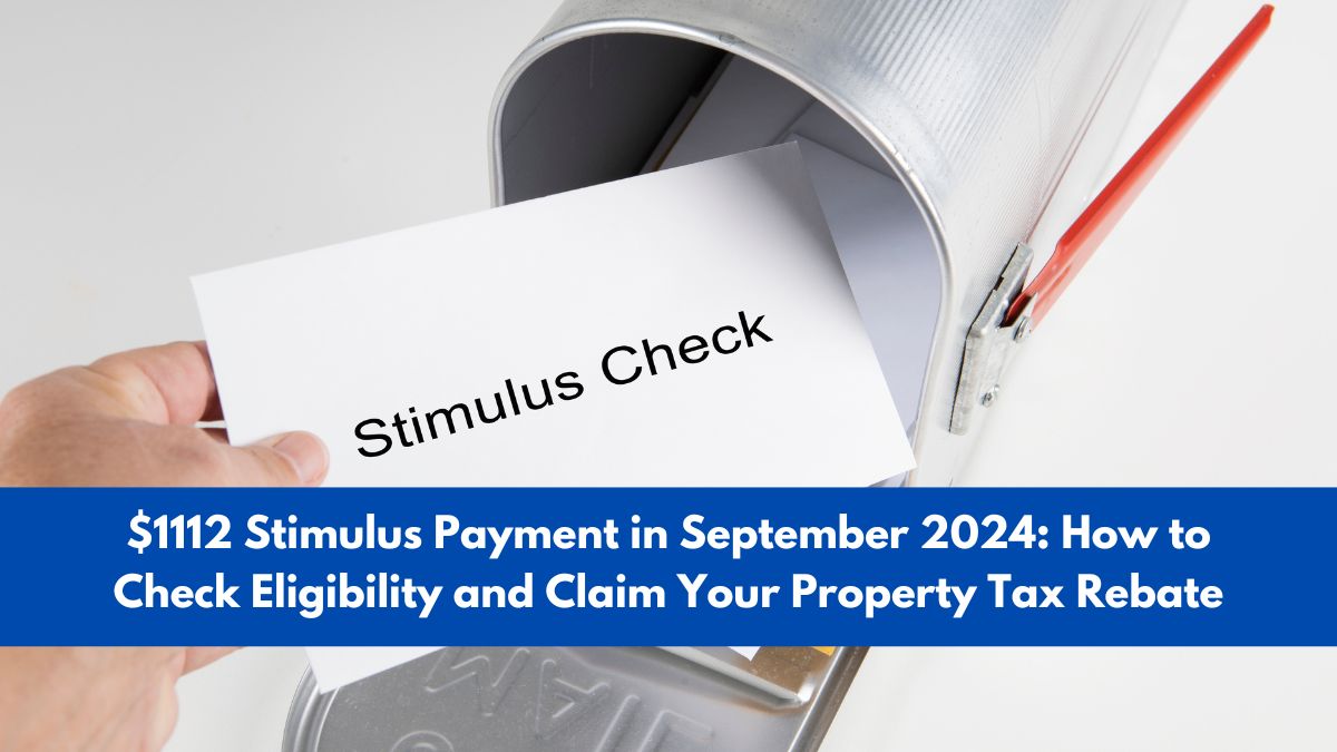 $1112 Stimulus Payment in September 2024: How to Check Eligibility and Claim Your Property Tax Rebate