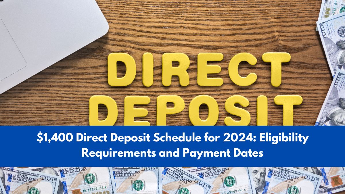 $1,400 Direct Deposit Schedule for 2024: Eligibility Requirements and Payment Dates