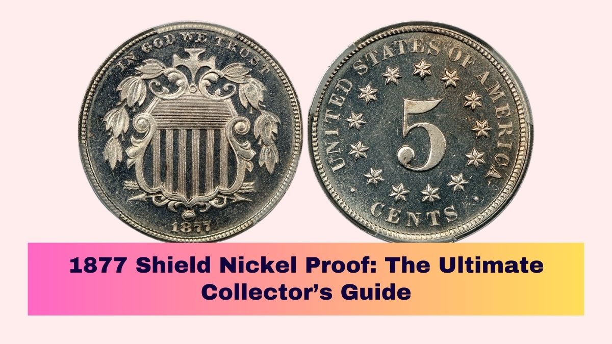 1877 Shield Nickel Proof: The Ultimate Collector’s Guide