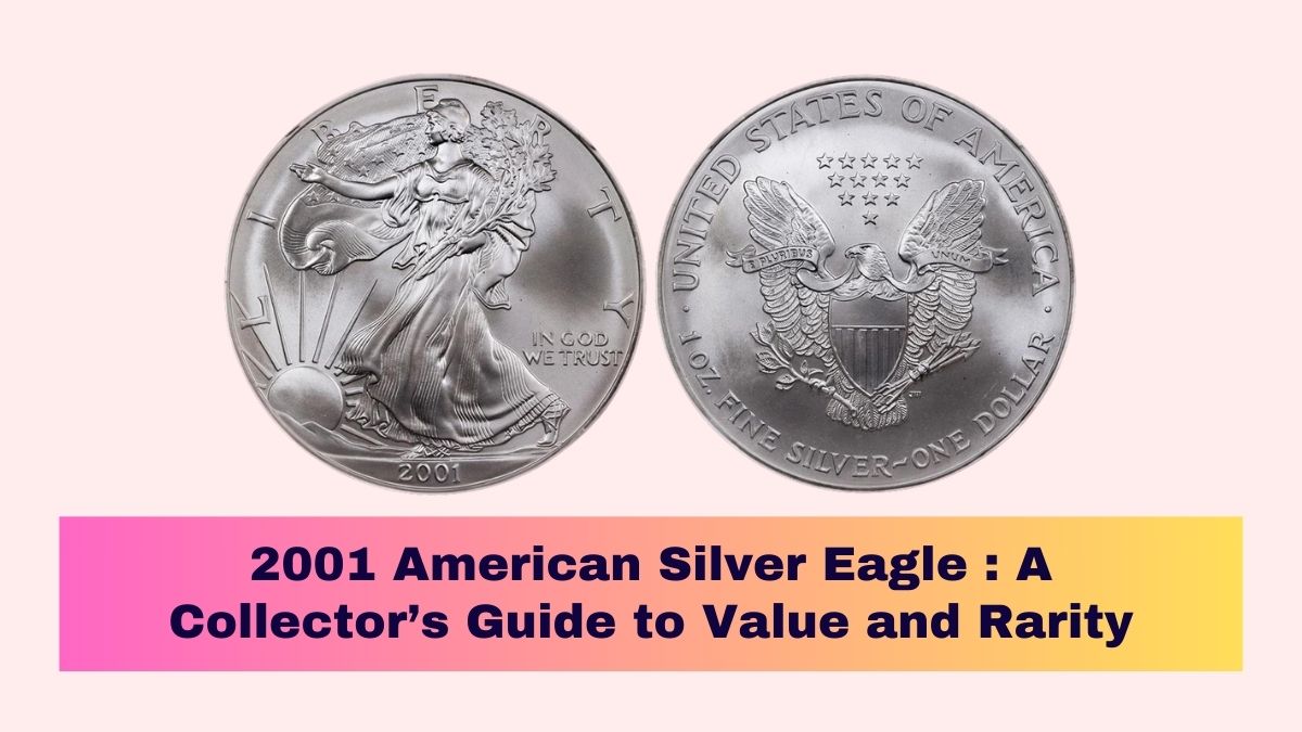 2001 American Silver Eagle : A Collector’s Guide to Value and Rarity