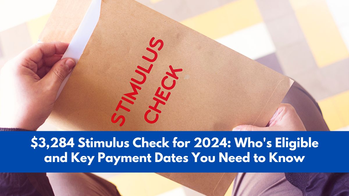 $3,284 Stimulus Check for 2024: Who's Eligible and Key Payment Dates You Need to Know