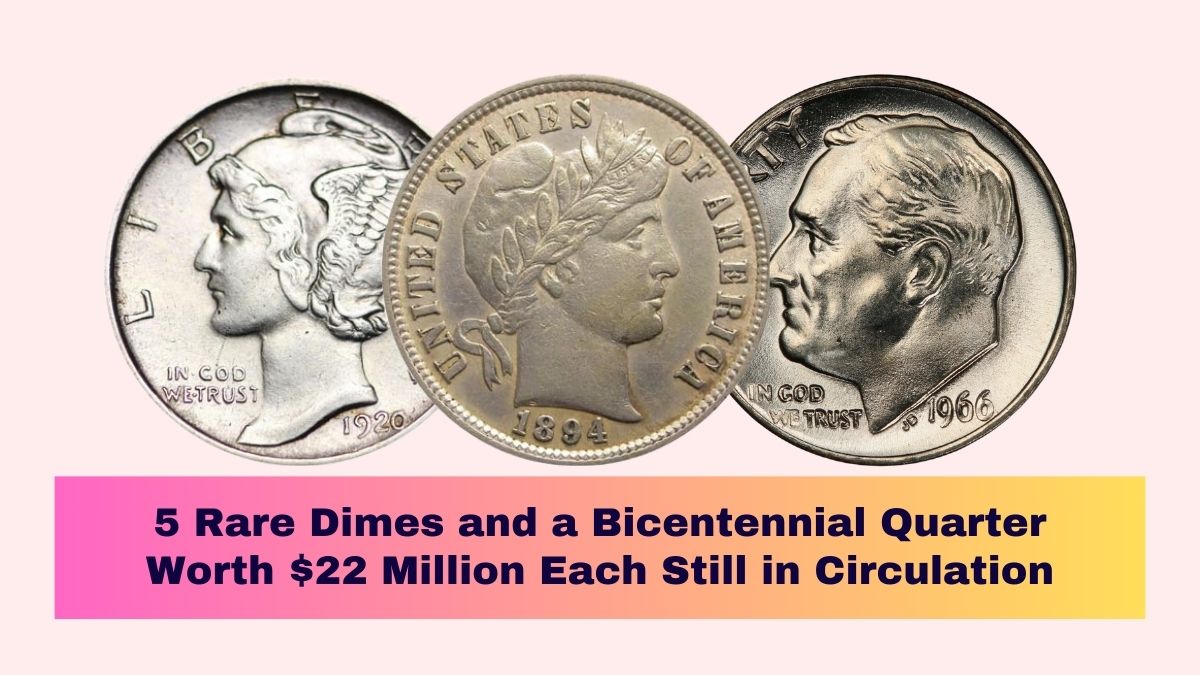 5 Rare Dimes and a Bicentennial Quarter Worth $22 Million Each Still in Circulation