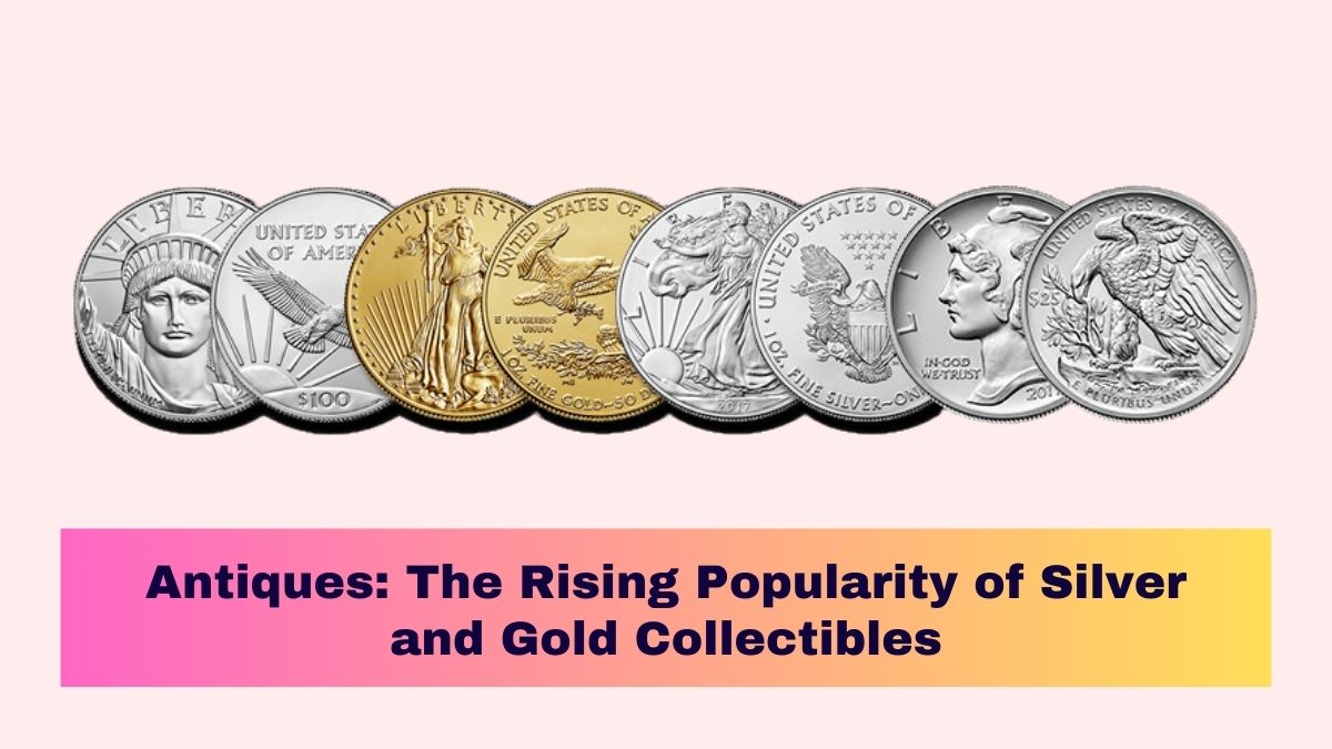 Antiques: The Rising Popularity of Silver and Gold Collectibles