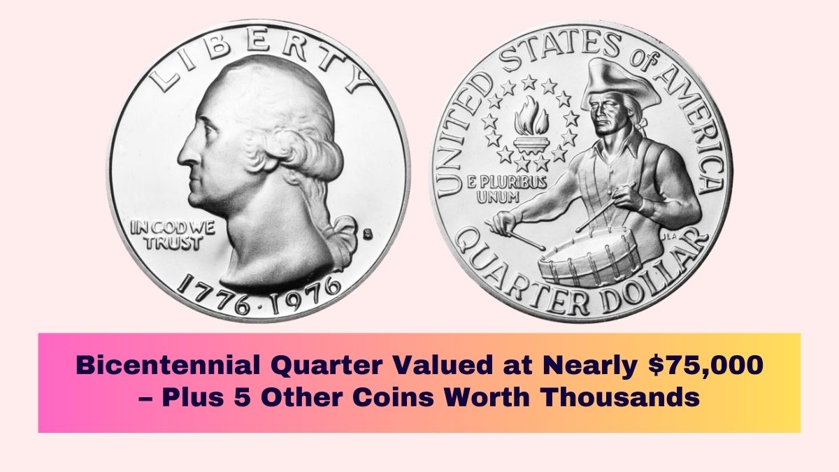 Bicentennial Quarter Valued at Nearly $75,000 – Plus 5 Other Coins Worth Thousands