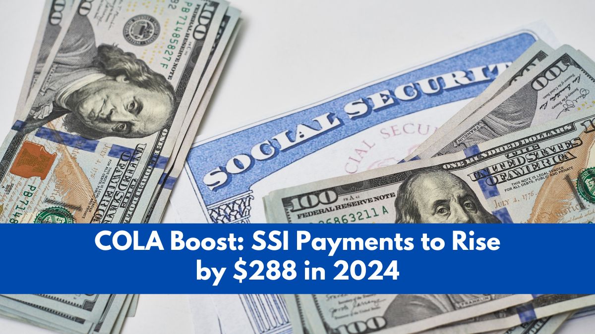 COLA Boost: SSI Payments to Rise by $288 in 2024