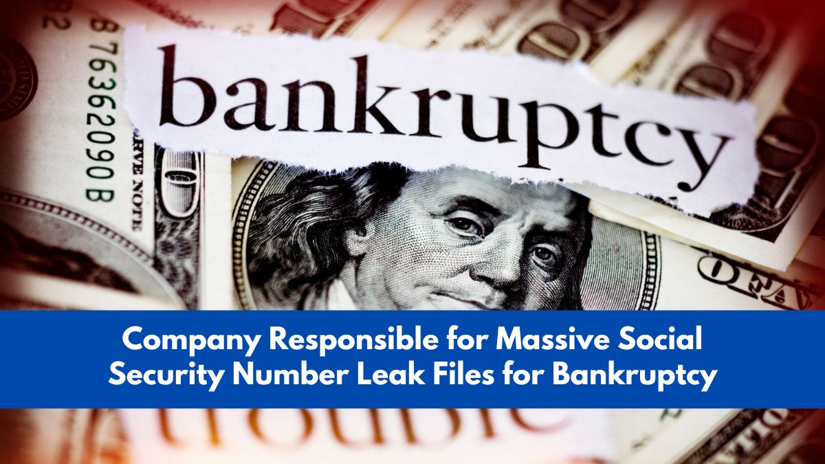 Company Responsible for Massive Social Security Number Leak Files for Bankruptcy