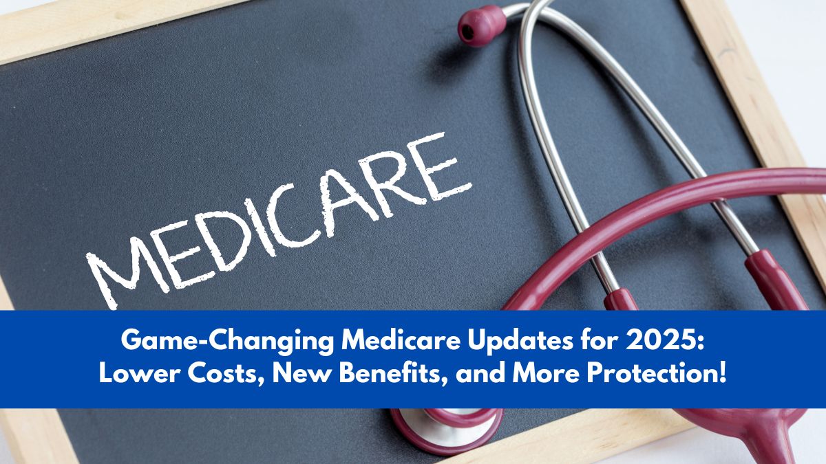 Game-Changing Medicare Updates for 2025: Lower Costs, New Benefits, and More Protection!