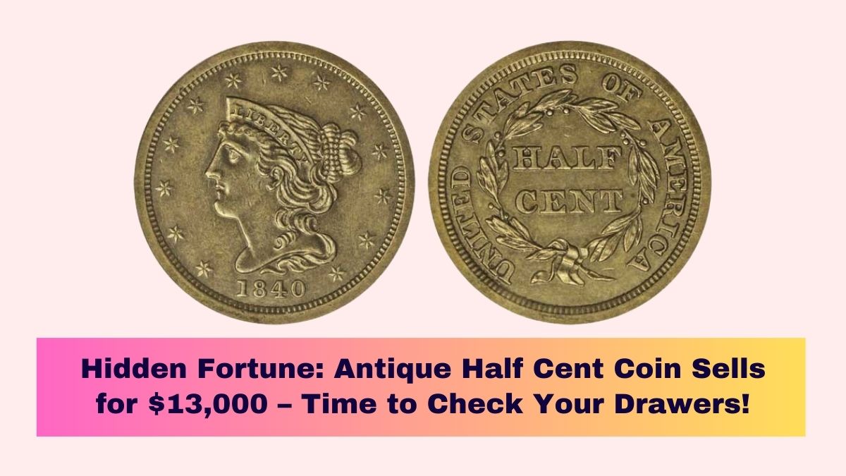 Hidden Fortune: Antique Half Cent Coin Sells for $13,000 – Time to Check Your Drawers!