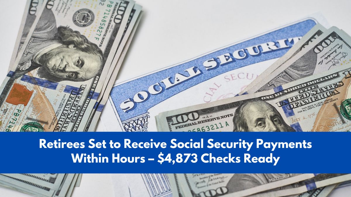 Retirees Set to Receive Social Security Payments Within Hours – $4,873 Checks Ready