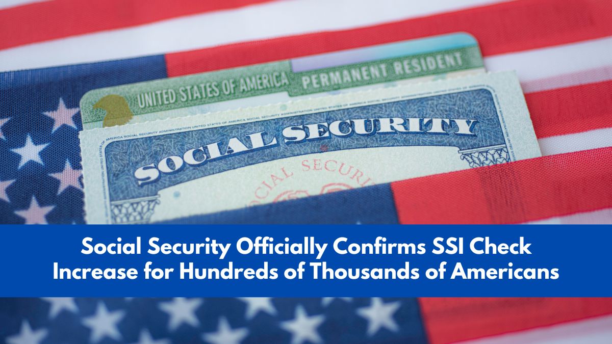 Social Security Officially Confirms SSI Check Increase for Hundreds of Thousands of Americans