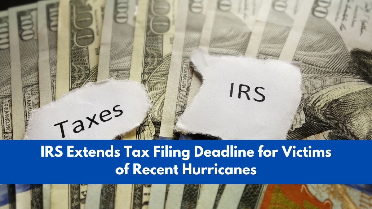 IRS Extends Tax Filing Deadline for Victims of Recent Hurricanes