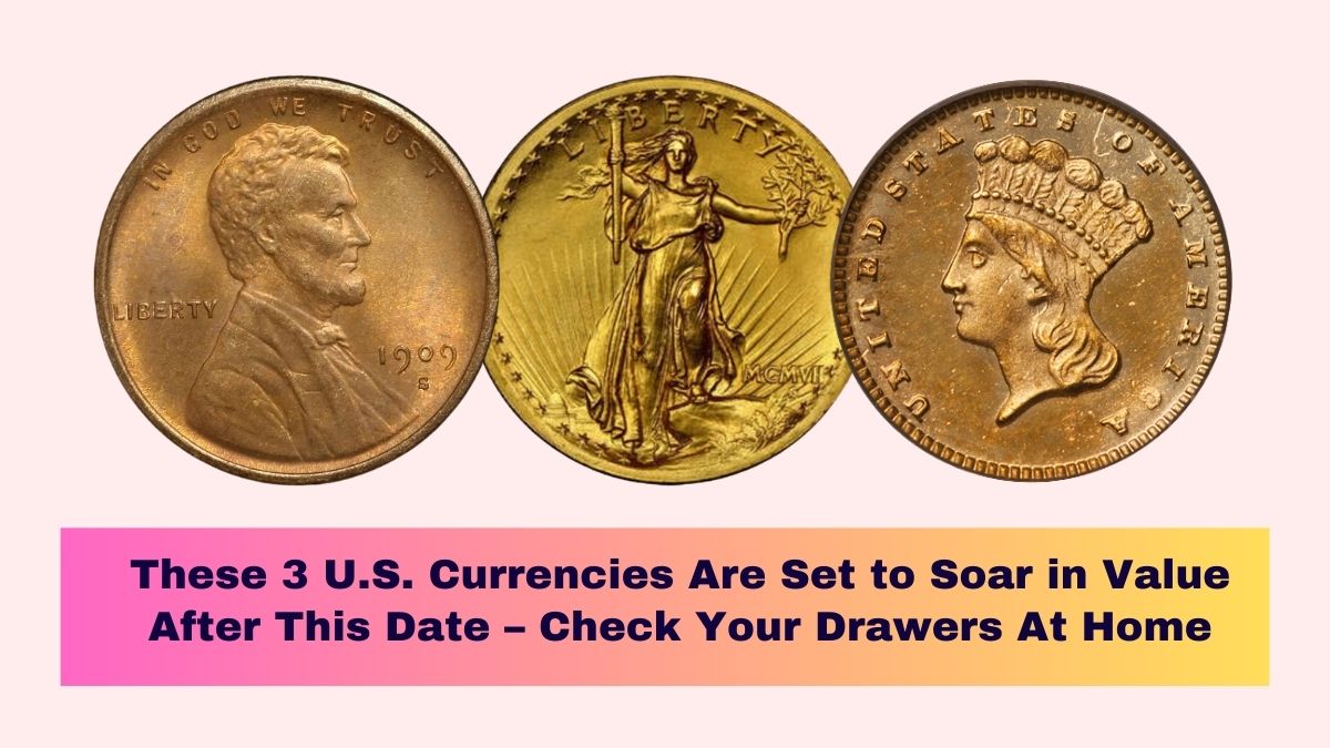 These 3 U.S. Currencies Are Set to Soar in Value After This Date – Check Your Drawers At Home