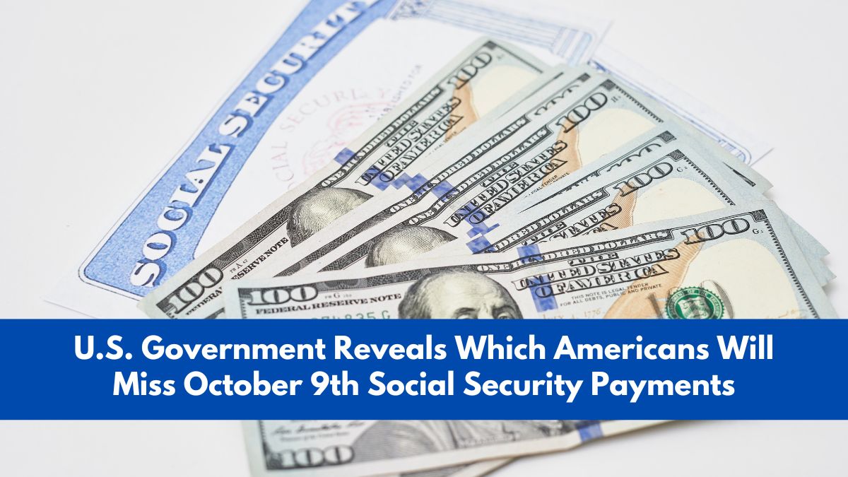 U.S. Government Reveals Which Americans Will Miss October 9th Social Security Payments