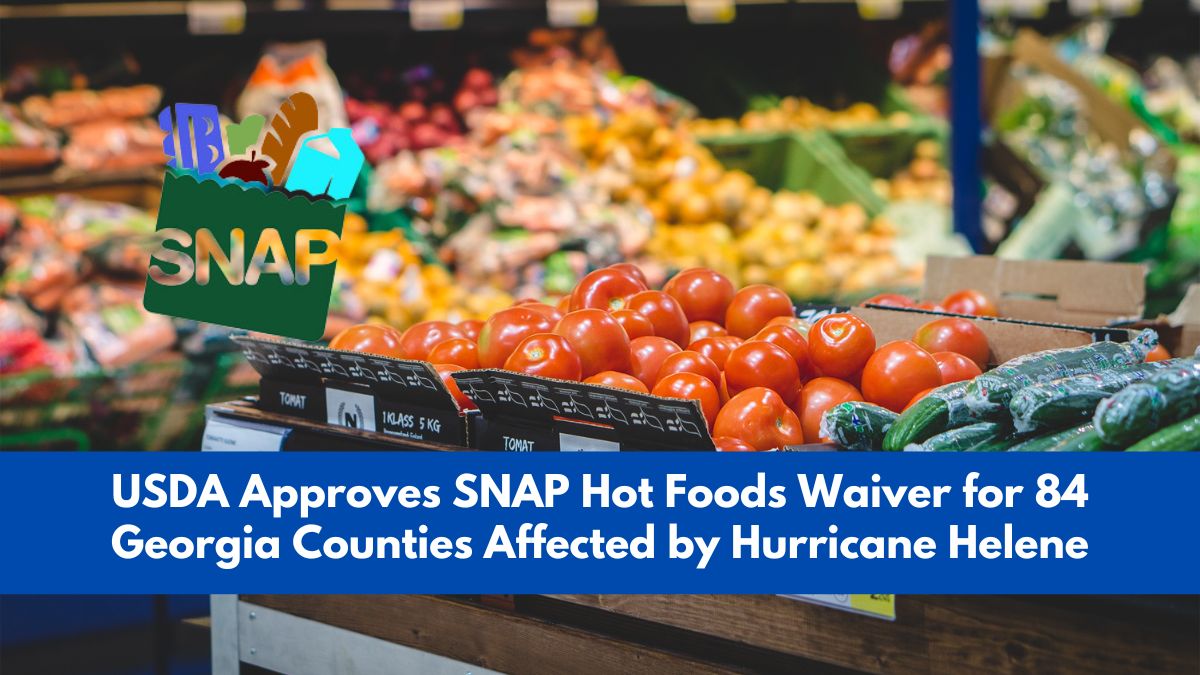 USDA Approves SNAP Hot Foods Waiver for 84 Georgia Counties Affected by Hurricane Helene