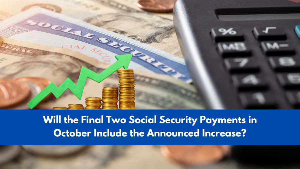 Will the Final Two Social Security Payments in October Include the Announced Increase?